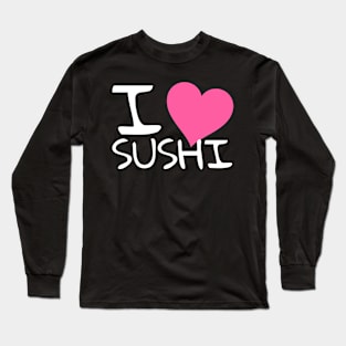 I love sushi Long Sleeve T-Shirt